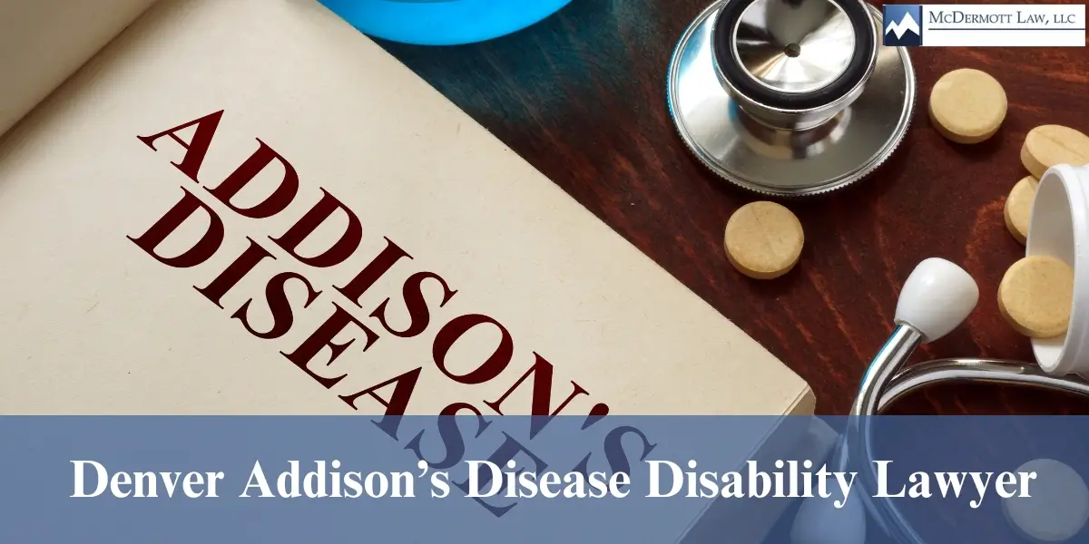 hire best denver addison‚Äôs disease disability lawyer